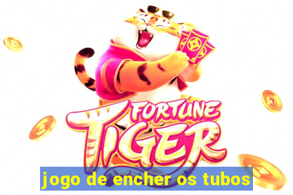 jogo de encher os tubos